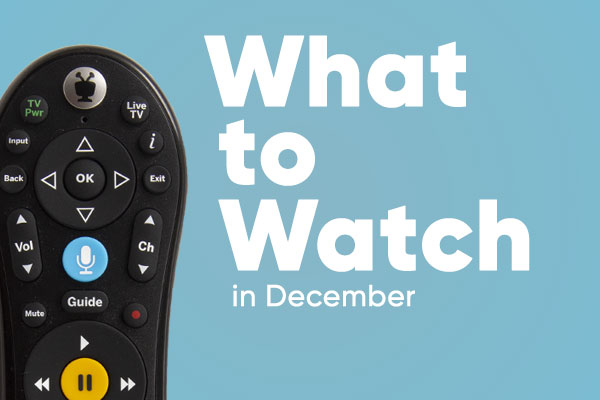What to Watch in December!